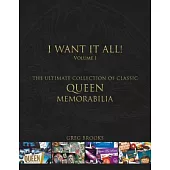 Queen: I Want It All: The Ultimate Collection of Classic Queen Memorabilia