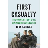 First Casualty: The Untold Story of the CIA Mission to Avenge 9/11