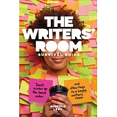 The Writers’’ Room Survival Guide: Don’’t Screw Up the Lunch Order and Other Keys to a Happy Writers’’ Room
