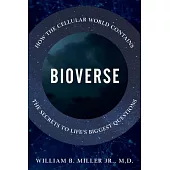 Bioverse: How the Cellular World Contains the Secrets to Life’’s Biggest Questions