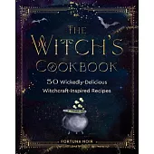 The Witch’’s Cookbook: A Culinary Grimoire of Magical Eats and Treats