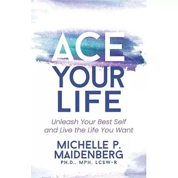 Ace Your Life: Unleash Your Best Self and Live Thelife You Want