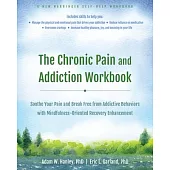 The Chronic Pain and Addiction Workbook: Soothe Your Pain and Break Free from Addictive Behaviors with Mindfulness-Oriented Recovery Enhancement