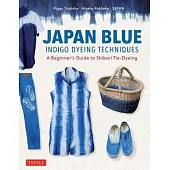 Japan Blue Indigo Dyeing Techniques: A Beginner’’s Guide to Shibori