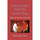 Going Deeper With The Twelve Steps: Following the Spirit of the Steps
