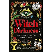 Witch in Darkness: Witchcraft as a Tool for Healing, Growing Up and Embracing Who You Are