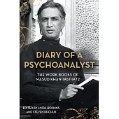 Diary of a Psychoanalyst: The Work Books of Masud Khan (1967-1972)