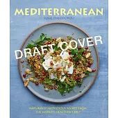 Mediterranean: Naturally Nourishing Recipes from the World’’s Healthiest Diet