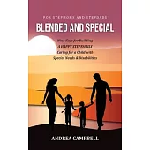 Blended and Special: Nine Keys for Building a Happy Stepfamily Caring for a Child with Special Needs and Disabilities - For Stepmoms and St