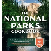 The National Parks Cookbook: The Best Recipes from (and Inspired By) the Eateries of America’’s National Parks and Monuments