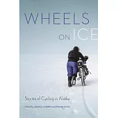 Wheels on Ice: Stories of Cycling in Alaska