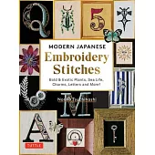 Modern Japanese Embroidery Stitches: Bold & Exotic Plants, Sea Life, Charms, Letters and More!