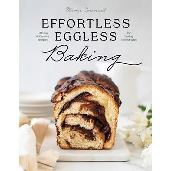 Effortless Eggless Baking: 100 Easy & Creative Recipes for Baking Without Eggs