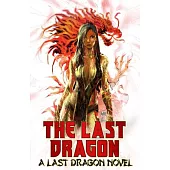 The Last Dragon: A Last Dragon Novel
