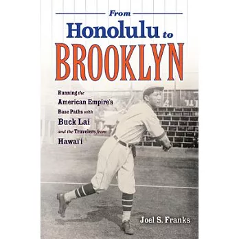 From Honolulu to Brooklyn: Running the American Empire’’s Base Paths with Buck Lai and the Travelers from Hawai’’i