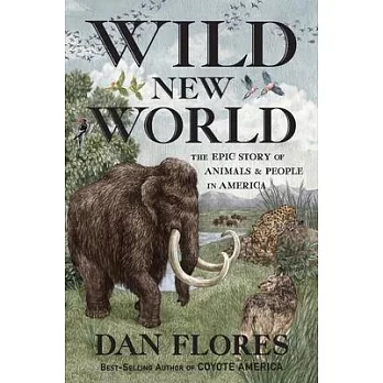 Wild new world : the epic story of animals and people in America /