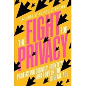 The Fight for Privacy: Protecting Dignity, Identity, and Love in the Digital Age