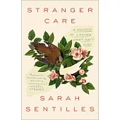 Stranger Care: A Memoir of Loving What Isn’’t Ours