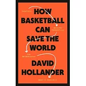 How Basketball Can Save the World: 13 Guiding Principles for Reimagining What’’s Possible