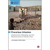 Precarious Urbanism: Displacement, Dispossession and the Reconstruction of Somali Cities