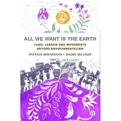 All We Want Is the Earth: Land, Labour and the Decolonising of Modern Environmentalism