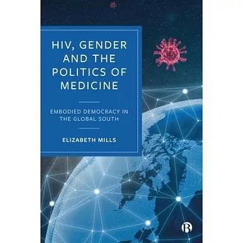 Hiv, Gender and the Politics of Medicine: Embodied Democracy in the Global South