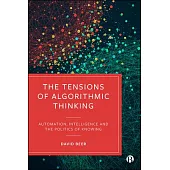 The Tensions of Algorithmic Thinking: Automation, Intelligence and the Politics of Knowing