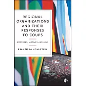 Regional Organizations and Their Responses to Coups: Measures, Motives and Aims