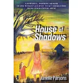 House of Shadows: A Powerful, Inspiring Memoir of One Woman’’s Journey to Set Herself Free from Generational Abuse