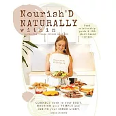 Nourish’’D NATURALLY within: Food relationship guide & 100+ plant-based recipes.