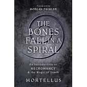 The Bones Fall in a Spiral: An Introduction to Necromancy & the Magic of Death