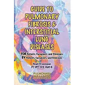 Guide to Pulmonary Fibrosis & Interstitial Lung Diseases: For Patients, Caregivers & Clinicians by Patients, Caregivers, & Cliniciansvolume 2