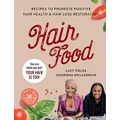 Hair Food: Recipes to Promote Positive Hair Health and Hair Loss Restoration