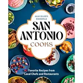 San Antonio Cooks: Favorite Recipes from Local Chefs and Restaurants