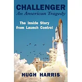 Challenger: An American Tragedy: The Inside Story from Launch Control