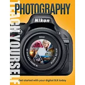 Teach Yourself Photography: Get Started with Your Digital Slr Today