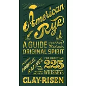 American Rye: A Guide to the Nation’’s Original Spirit