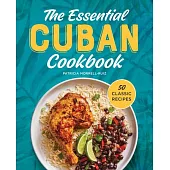 The Essential Cuban Cookbook: 50 Classic Recipes