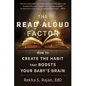 The Read Aloud Factor: How to Create the Habit That Boosts Your Baby’’s Brain