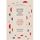 Neither Settler Nor Native: The Making and Unmaking of Permanent Minorities