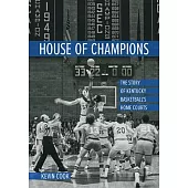 House of Champions: The Story of Kentucky Basketball’’s Home Courts