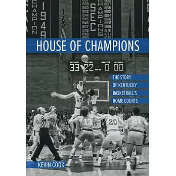 House of Champions: The Story of Kentucky Basketball’’s Home Courts