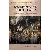 Shakespeare’’s Golden Ages: Resisting Nostalgia in Elizabethan Drama