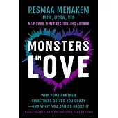 Monsters in Love: Why Your Partner Sometimes Drives You Crazy--And What You Can Do about It