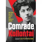 Comrade Kollontai: Writings on Sex, Family and Women’’s Rights
