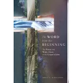 The Word from the Beginning: The Person and Work of Jesus in the Gospel of John