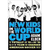 New Kids in the World Cup: The Totally Late ’’80s and Early ’’90s Tale of the Team That Changed American Soccer Forever