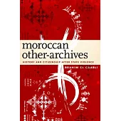 Moroccan Other-Archives: History and Citizenship After State Violence
