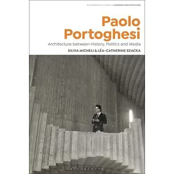 Paolo Portoghesi: Architecture Between Media, History and Politics