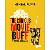 Mental Floss: The Curious Movie Buff (Movie Trivia, Film Trivia, Film History): A Miscellany of Fantastic Films from the Past 50 Years